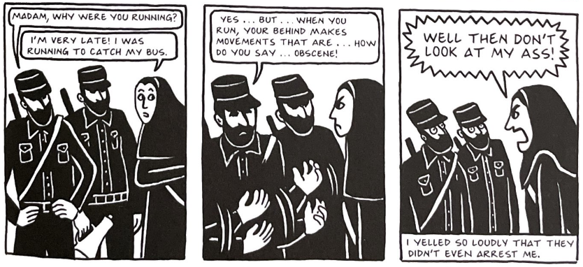 three panels from Persepolis in which Marjane had been running after a bus, but soldiers stopped her because the 'movements' of her 'behind' were 'obscene', and she yells 'Well then don't look at my ass!'